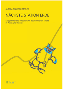 "Nchste Station Erde" "Langzeittherapie eines schwer traumatisierten Kindes in Praxis und Theorie" Andrea Gallasch-Stebler, www.pabst-publishers.com